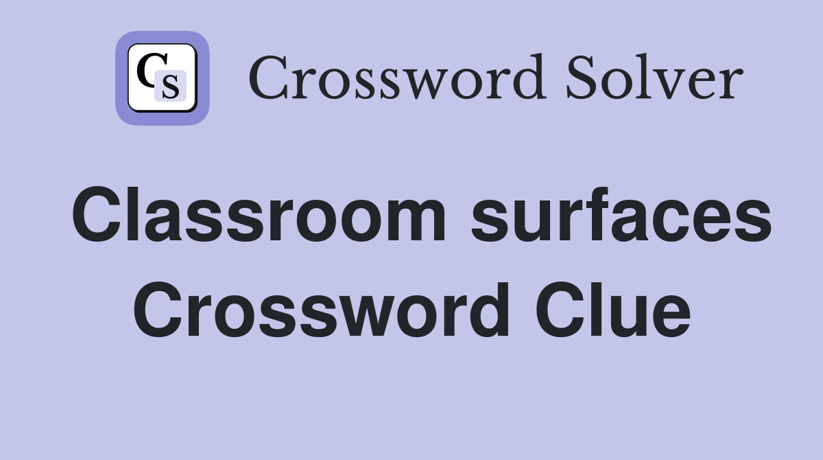 Classroom surfaces Crossword Clue