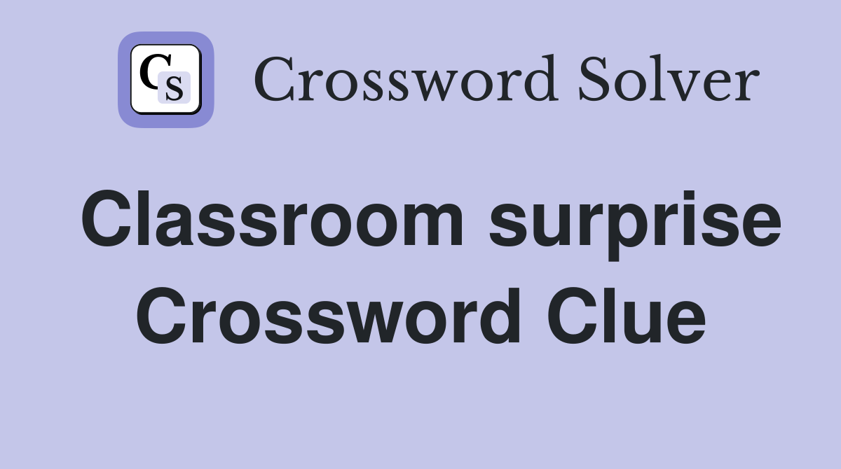 Classroom surprise Crossword Clue
