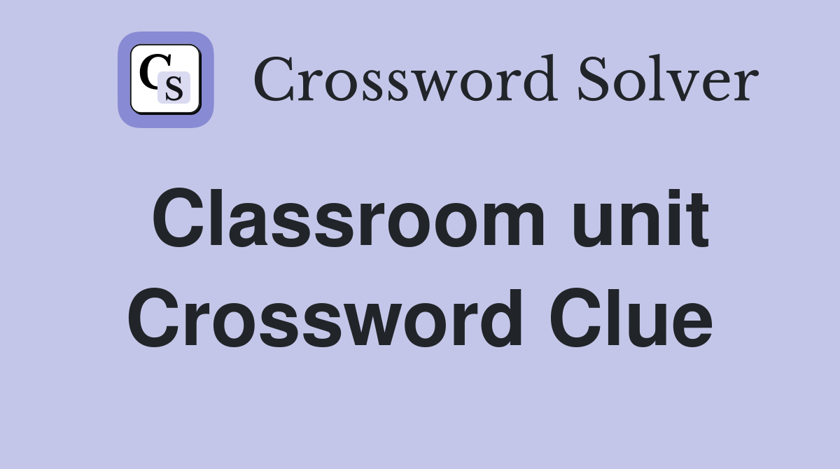Classroom unit Crossword Clue