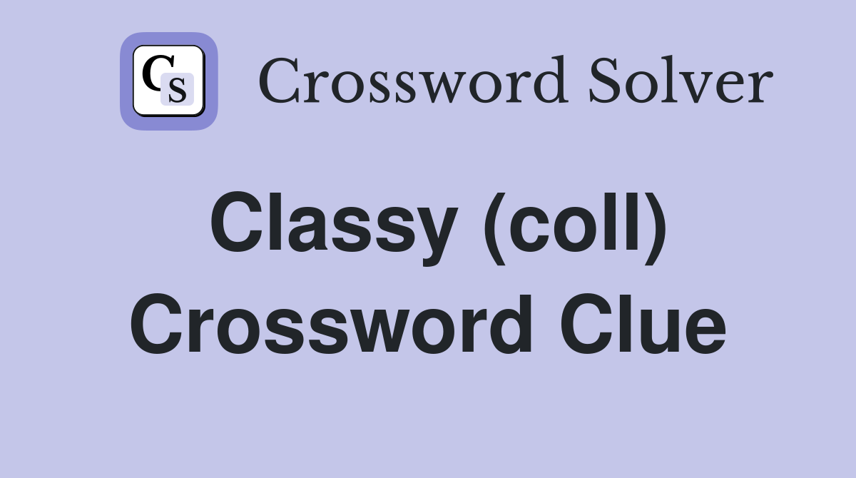Classy (coll) Crossword Clue