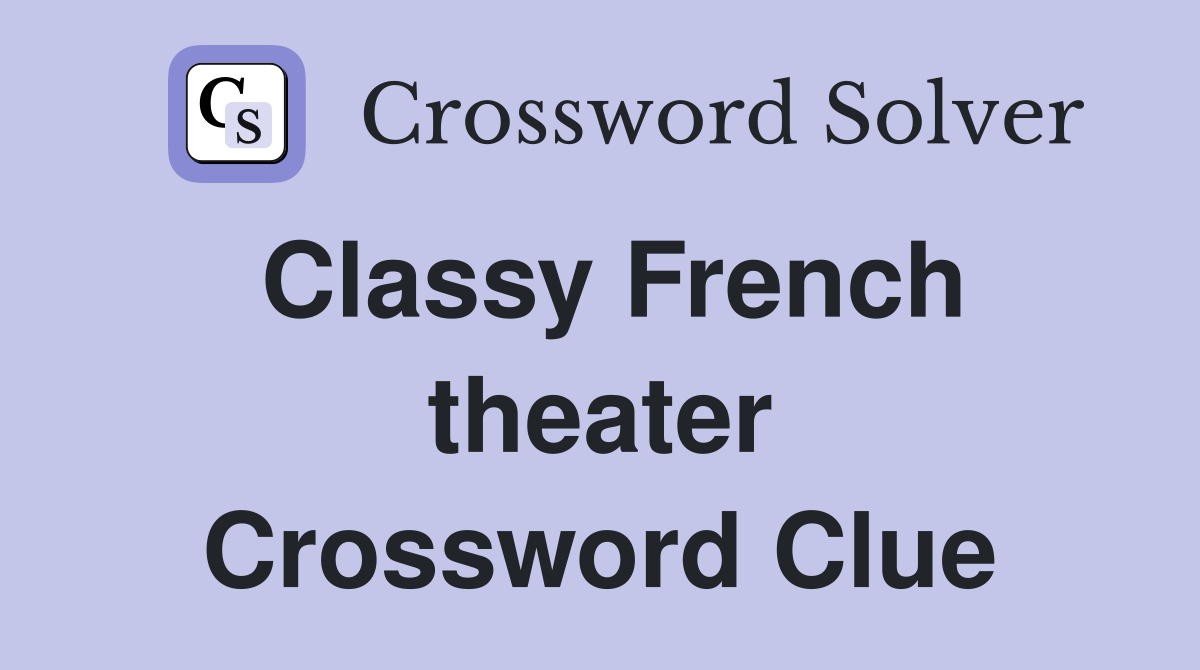 Classy French theater Crossword Clue