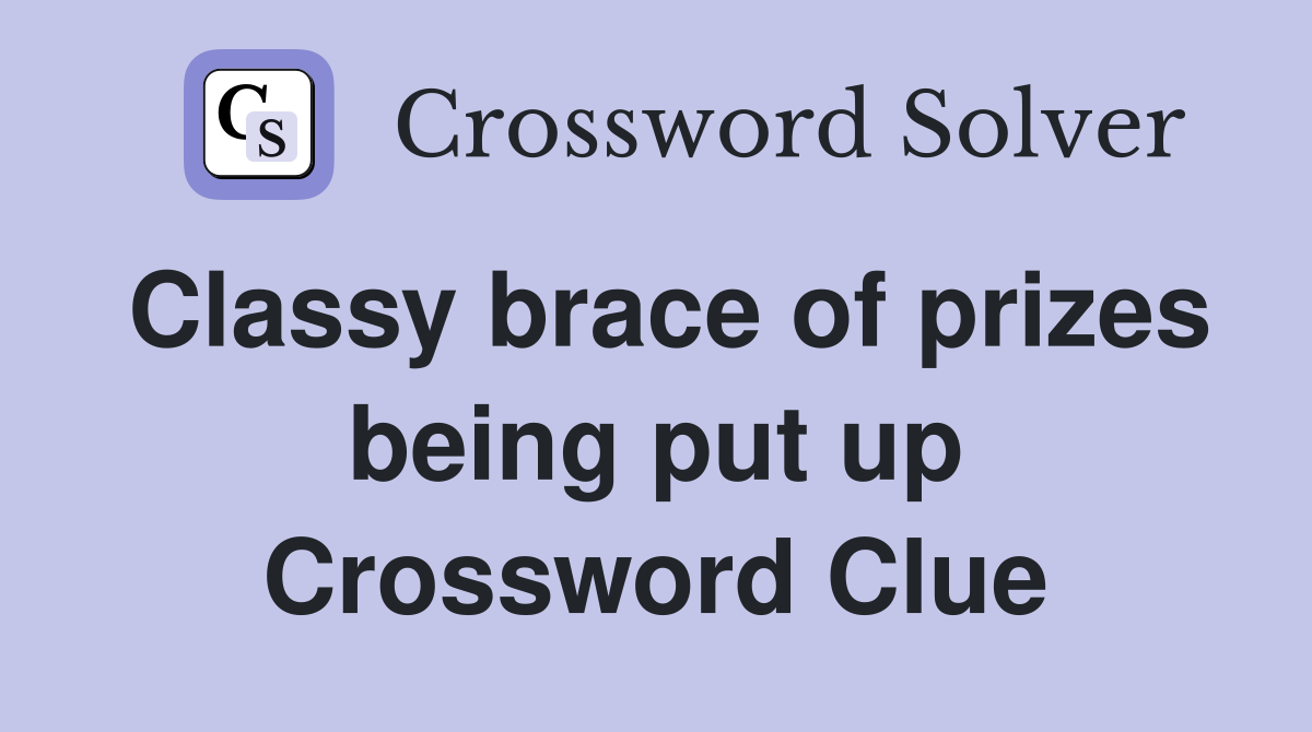 Classy brace of prizes being put up Crossword Clue