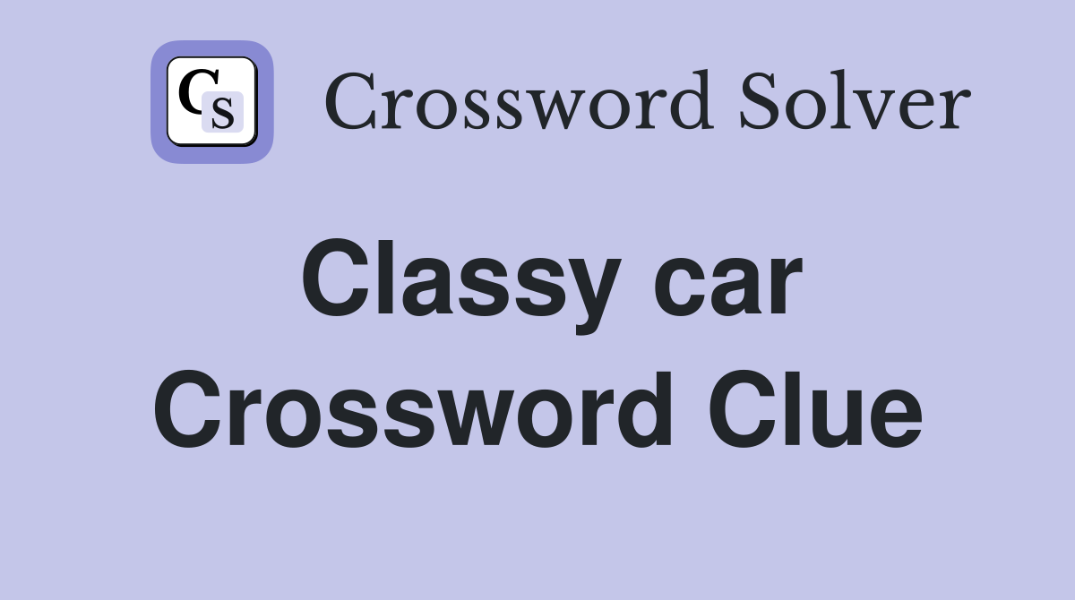 Classy car Crossword Clue