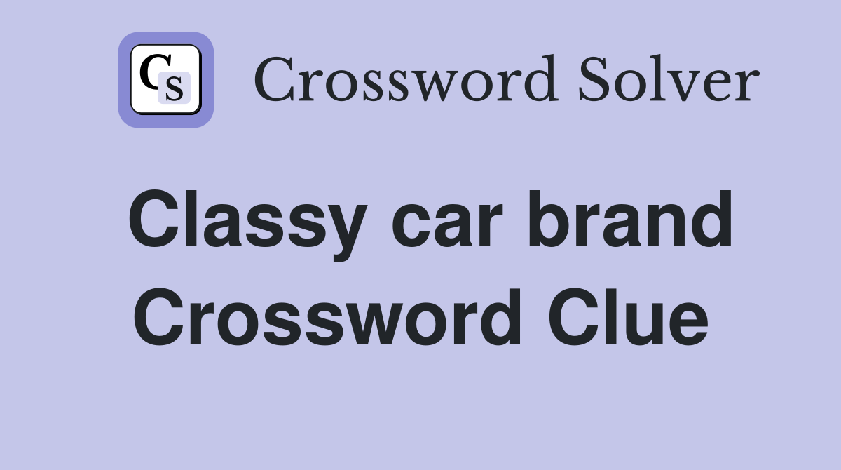 Classy car brand Crossword Clue