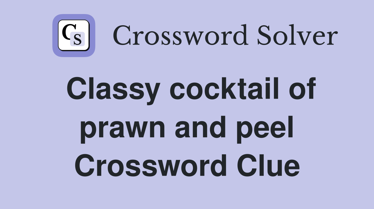 Classy cocktail of prawn and peel Crossword Clue