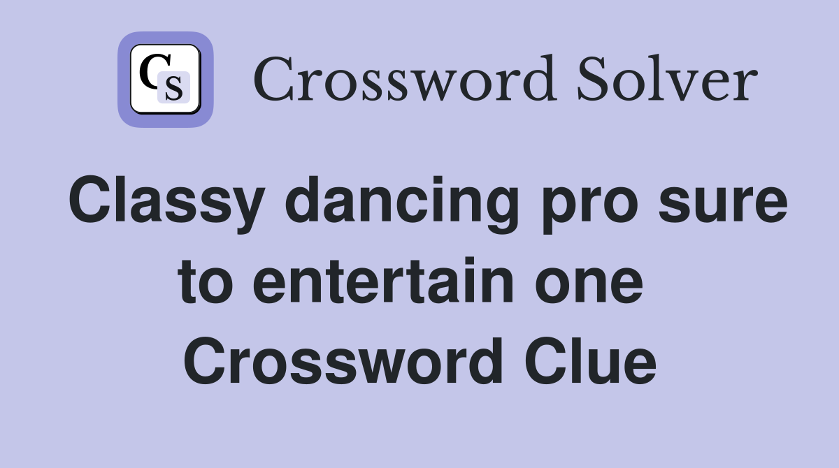 Classy dancing pro sure to entertain one  Crossword Clue
