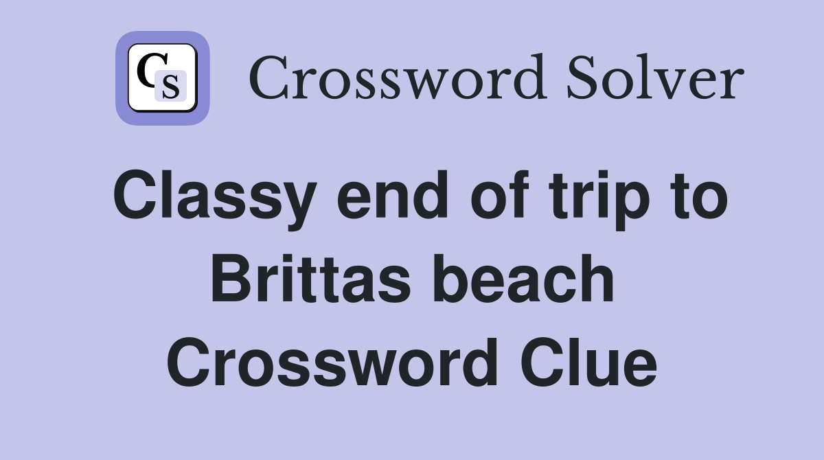 Classy end of trip to Brittas beach Crossword Clue