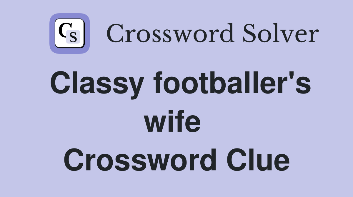 Classy footballer's wife  Crossword Clue