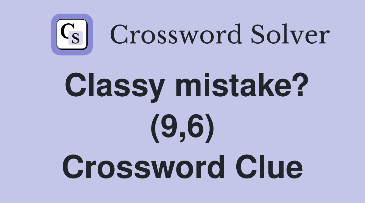 Classy mistake? (9,6) Crossword Clue