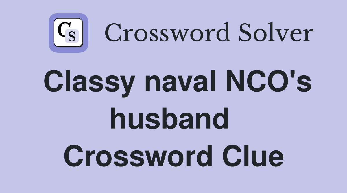 Classy naval NCO's husband  Crossword Clue