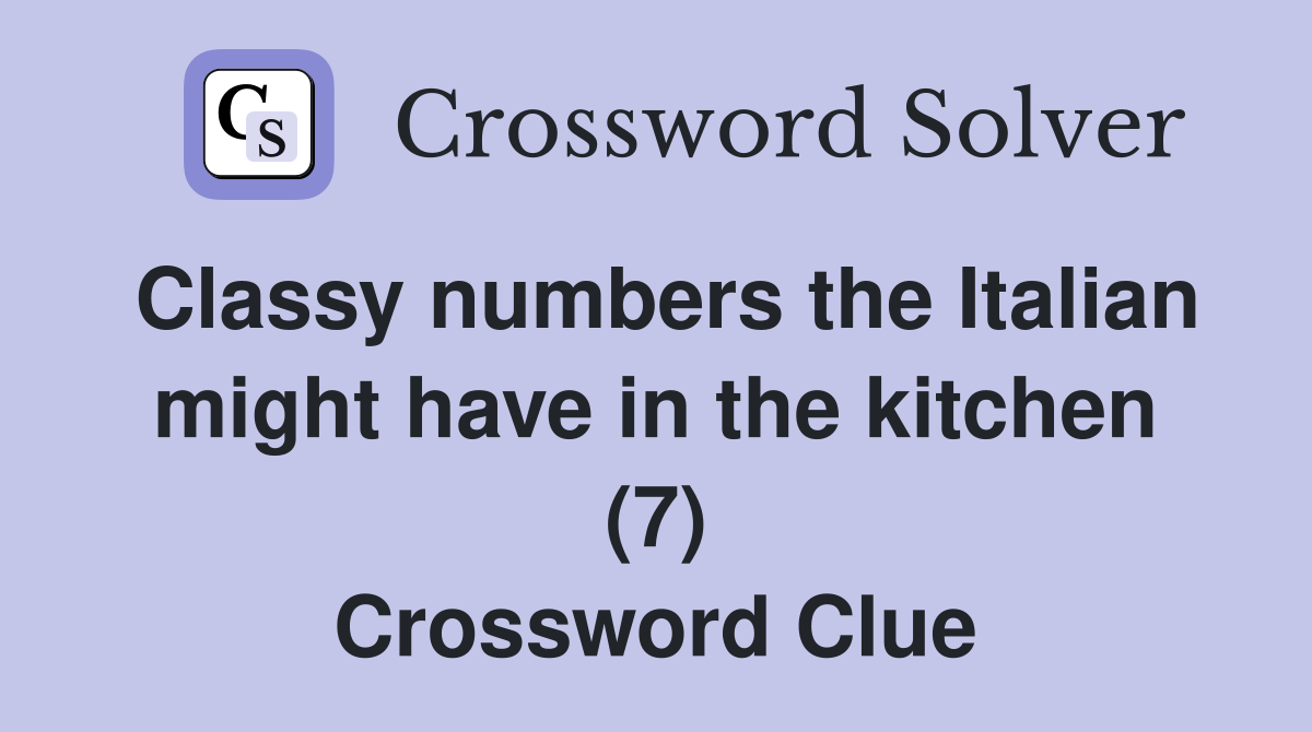 Classy numbers the Italian might have in the kitchen (7) Crossword Clue