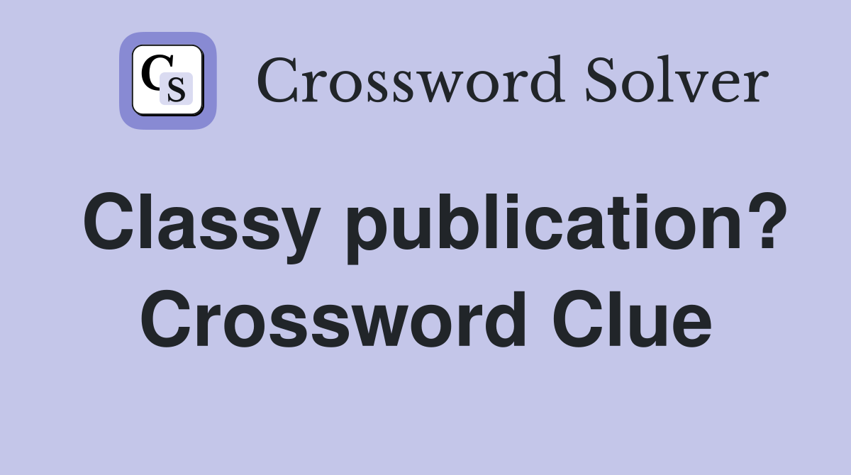 Classy publication? Crossword Clue