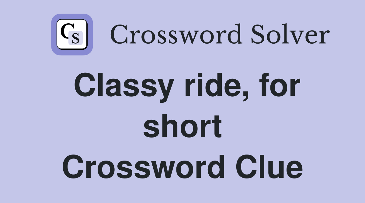 Classy ride, for short Crossword Clue