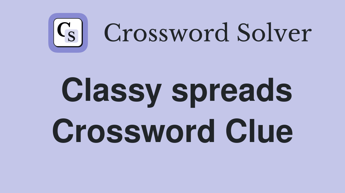 Classy spreads Crossword Clue