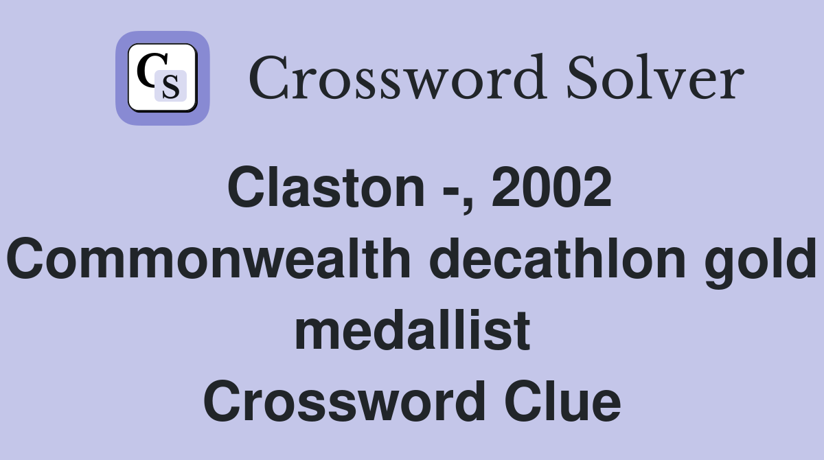 Claston -, 2002 Commonwealth decathlon gold medallist Crossword Clue