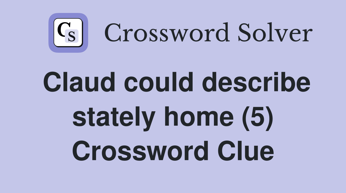 Claud could describe stately home (5) Crossword Clue