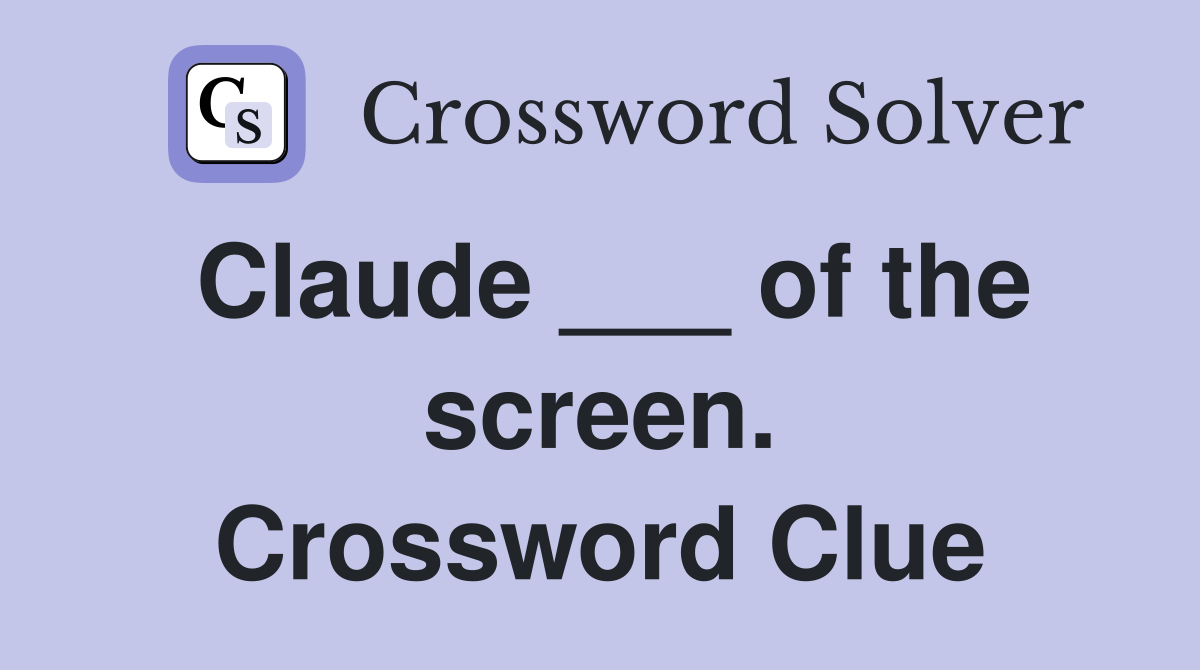 Claude ___ of the screen. Crossword Clue