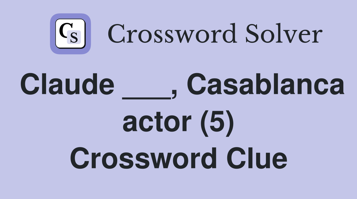 Claude ___, Casablanca actor (5) Crossword Clue