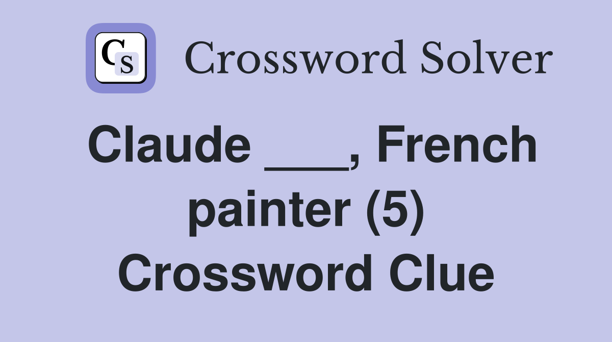 Claude ___, French painter (5) Crossword Clue