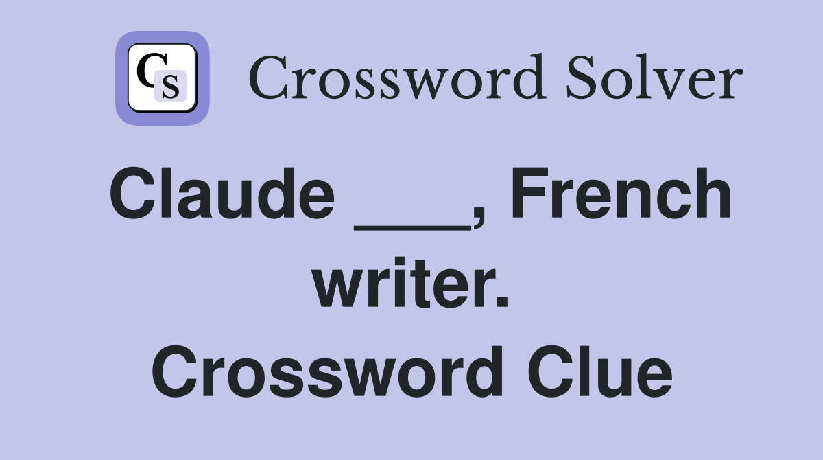Claude ___, French writer. Crossword Clue