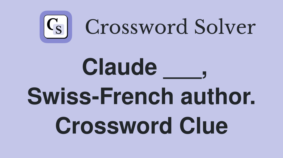 Claude ___, Swiss-French author. Crossword Clue