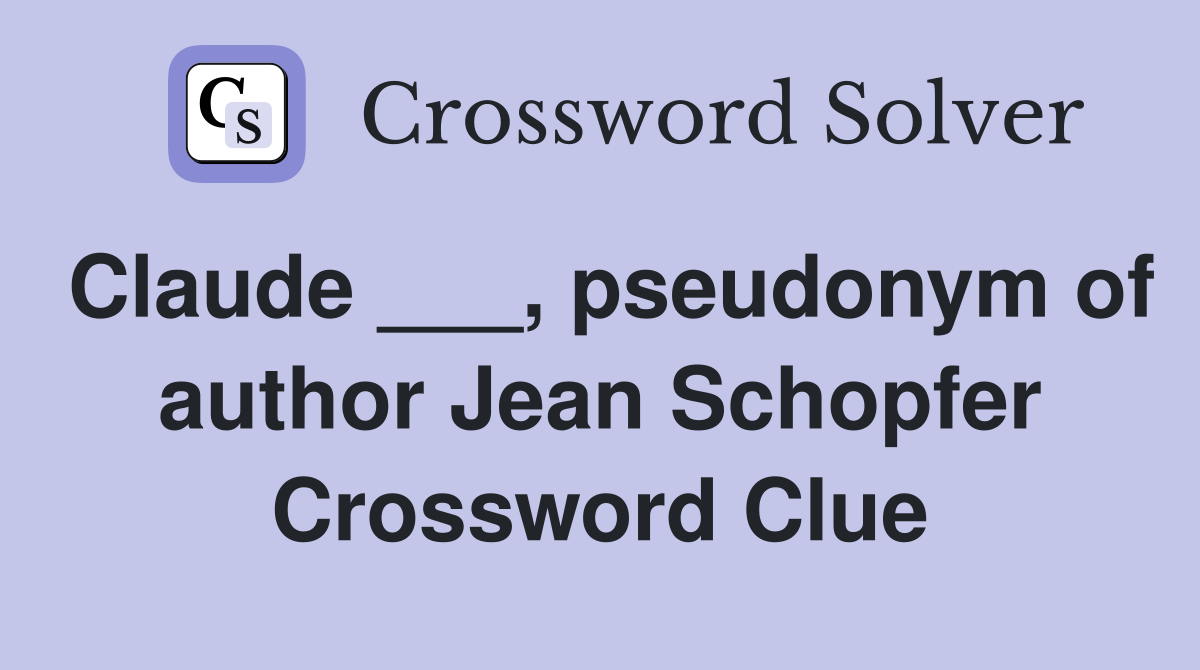 Claude ___, pseudonym of author Jean Schopfer Crossword Clue