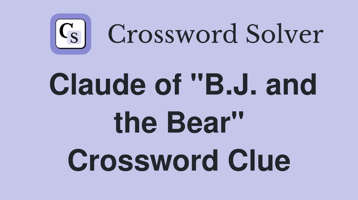 Claude of "B.J. and the Bear" Crossword Clue
