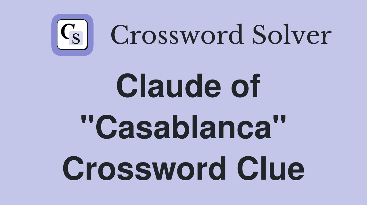 Claude of "Casablanca" Crossword Clue