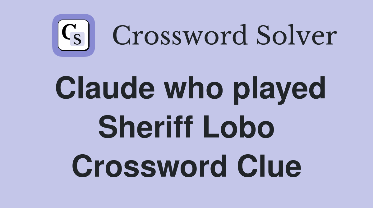 Claude who played Sheriff Lobo Crossword Clue