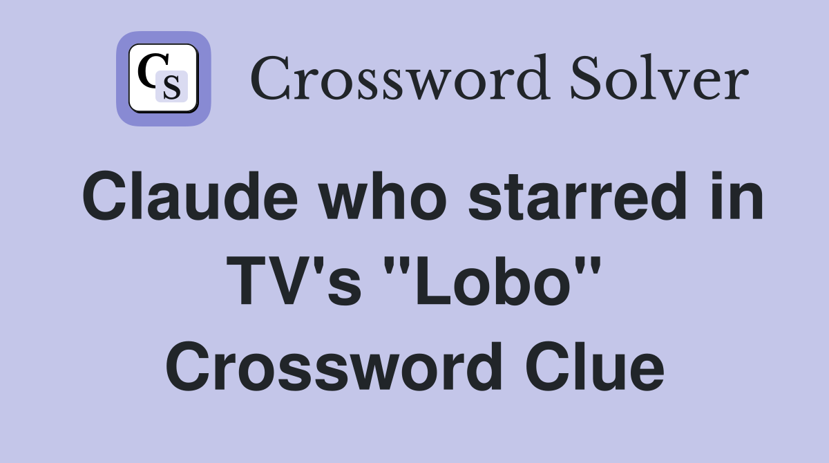 Claude who starred in TV's "Lobo" Crossword Clue
