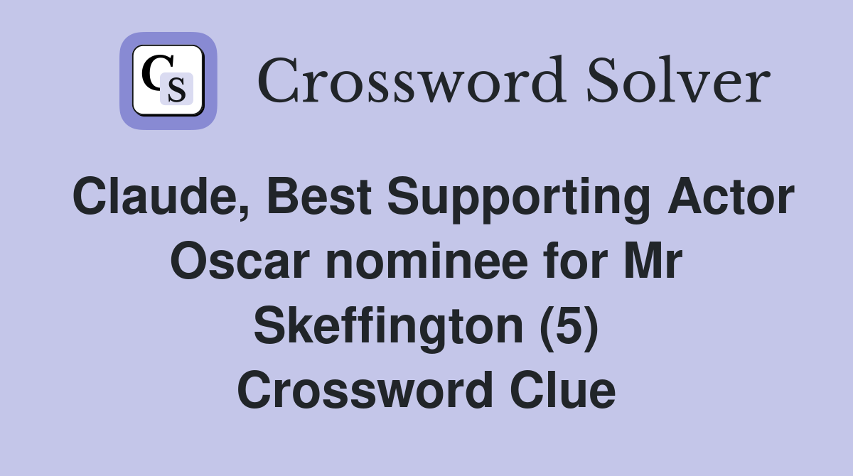 Claude, Best Supporting Actor Oscar nominee for Mr Skeffington (5) Crossword Clue