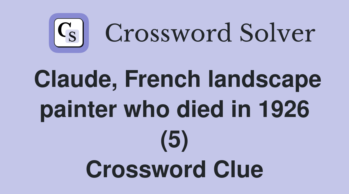 Claude, French landscape painter who died in 1926 (5) Crossword Clue