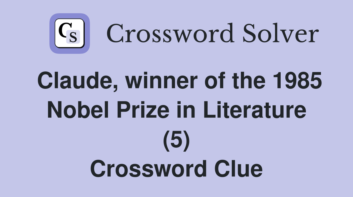 Claude, winner of the 1985 Nobel Prize in Literature (5) Crossword Clue