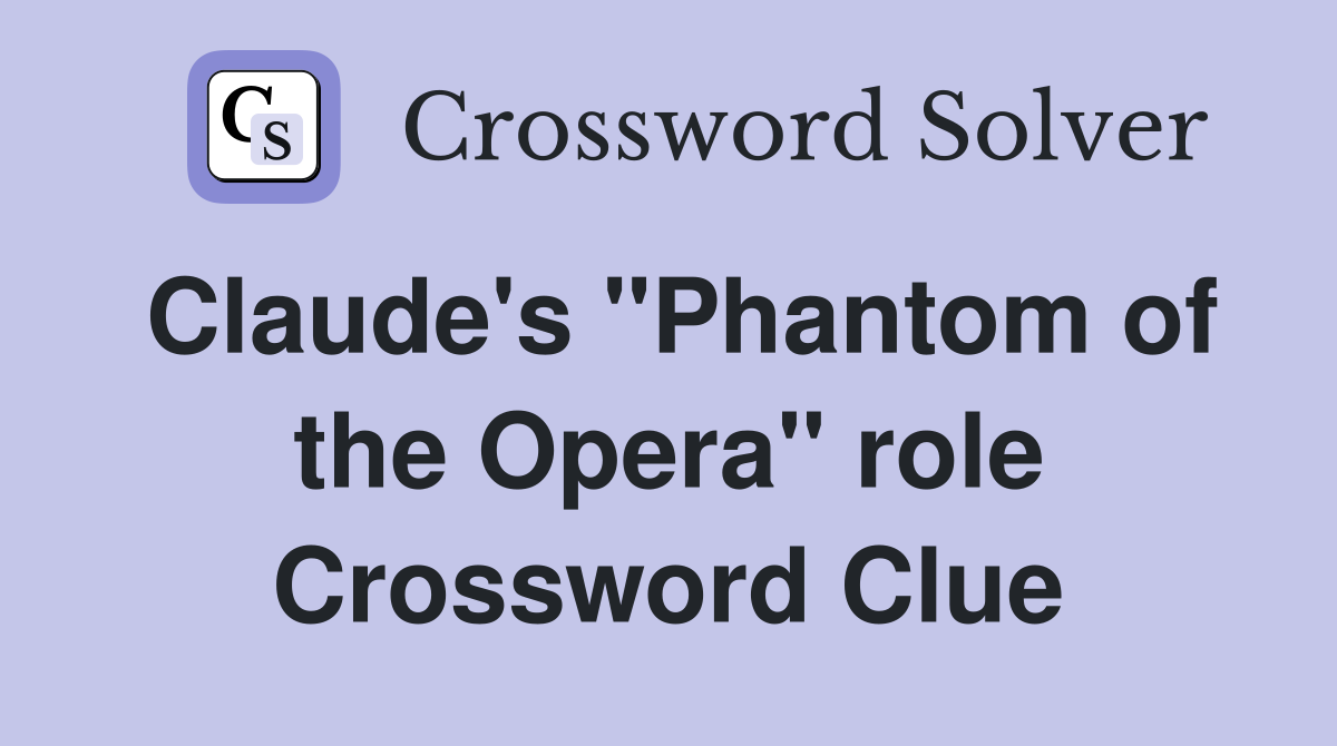 Claude's "Phantom of the Opera" role Crossword Clue