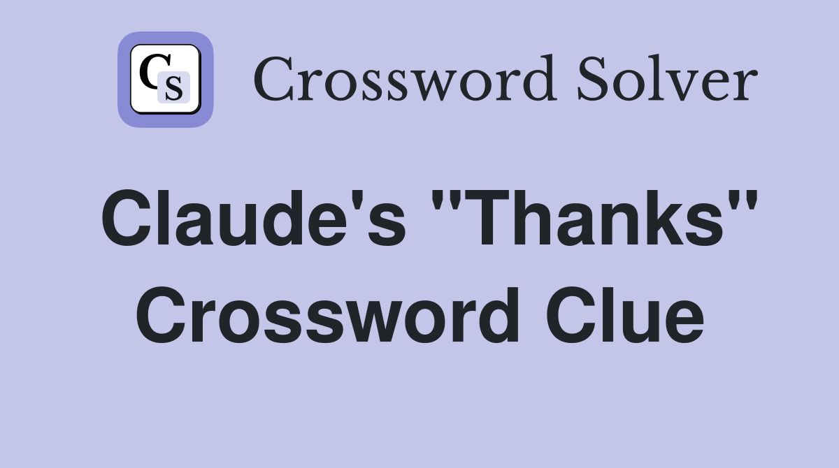 Claude's "Thanks" Crossword Clue