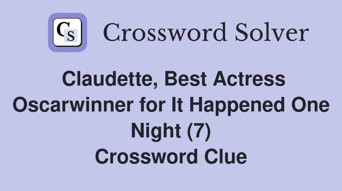 Claudette, Best Actress Oscarwinner for It Happened One Night (7) Crossword Clue