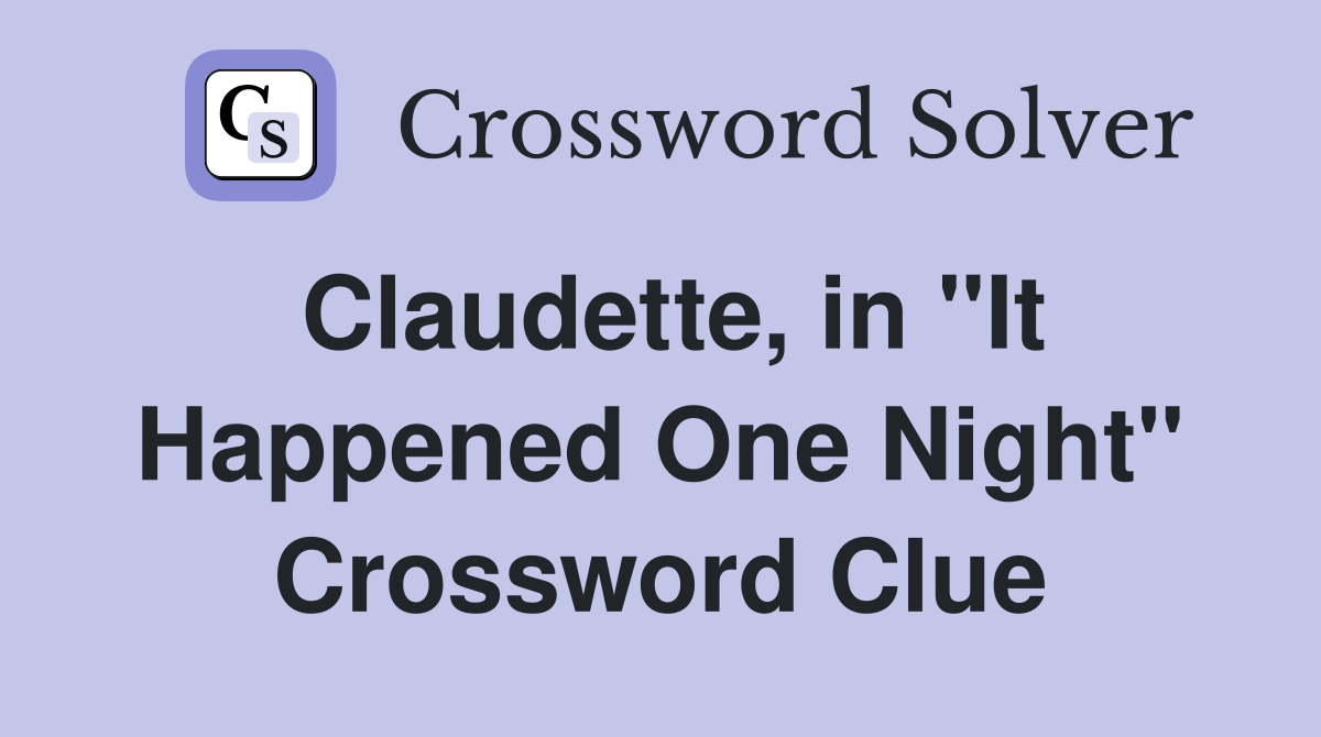Claudette, in "It Happened One Night" Crossword Clue