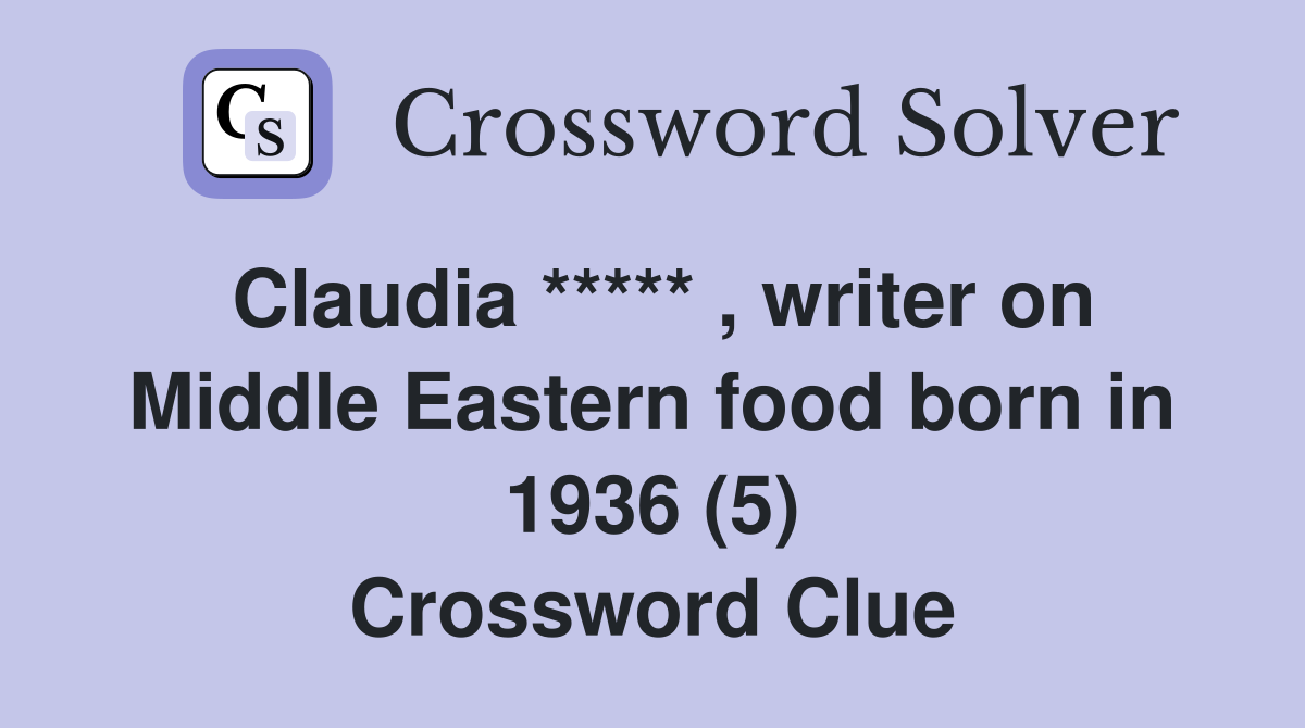 Claudia ***** , writer on Middle Eastern food born in 1936 (5) Crossword Clue