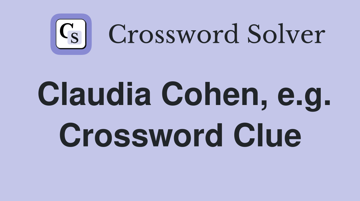 Claudia Cohen, e.g. Crossword Clue