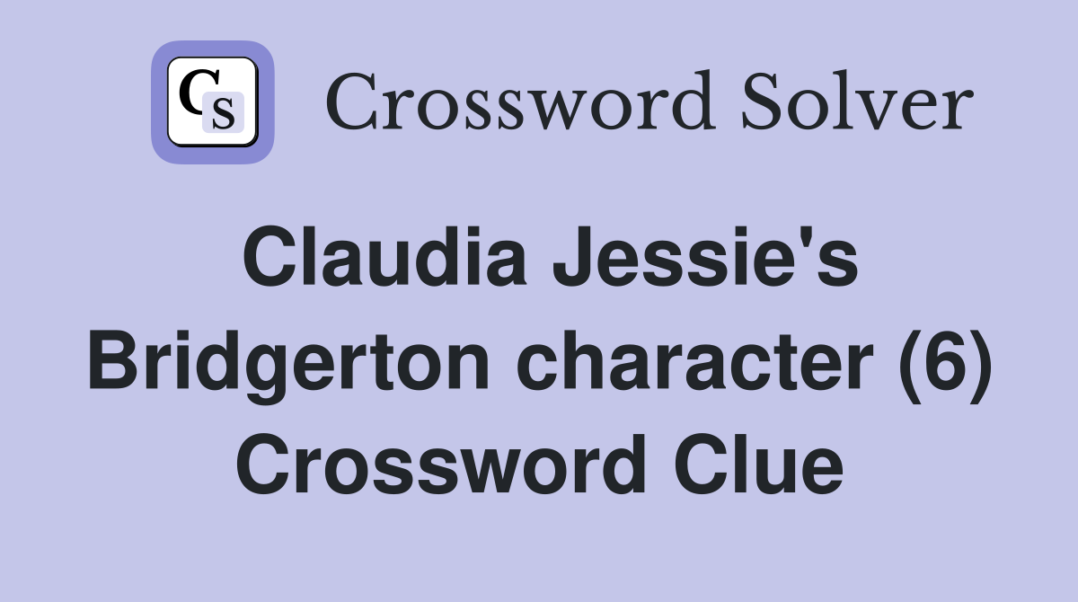 Claudia Jessie's Bridgerton character (6) Crossword Clue