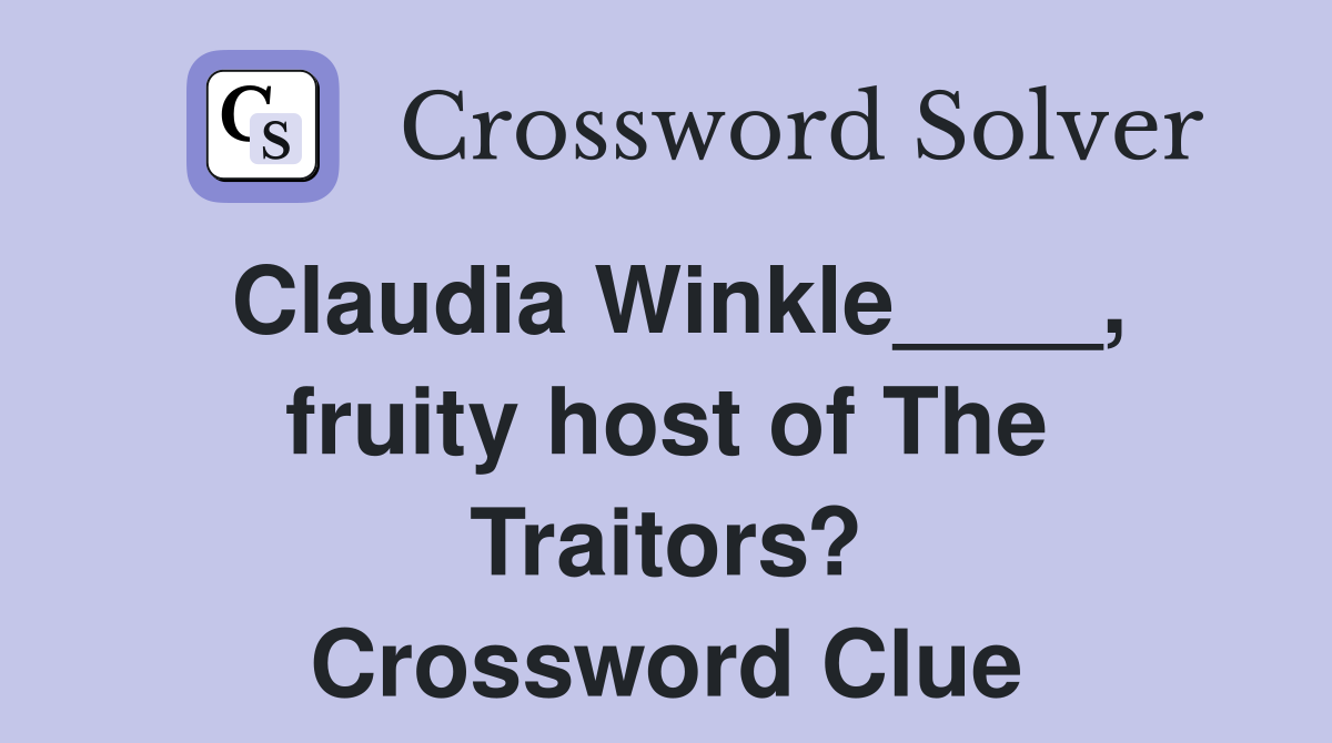 Claudia Winkle____, fruity host of The Traitors? Crossword Clue