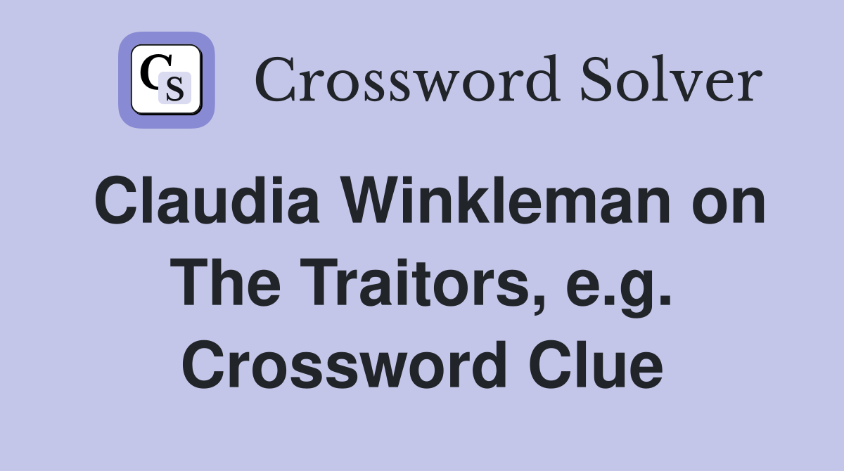 Claudia Winkleman on The Traitors, e.g. Crossword Clue