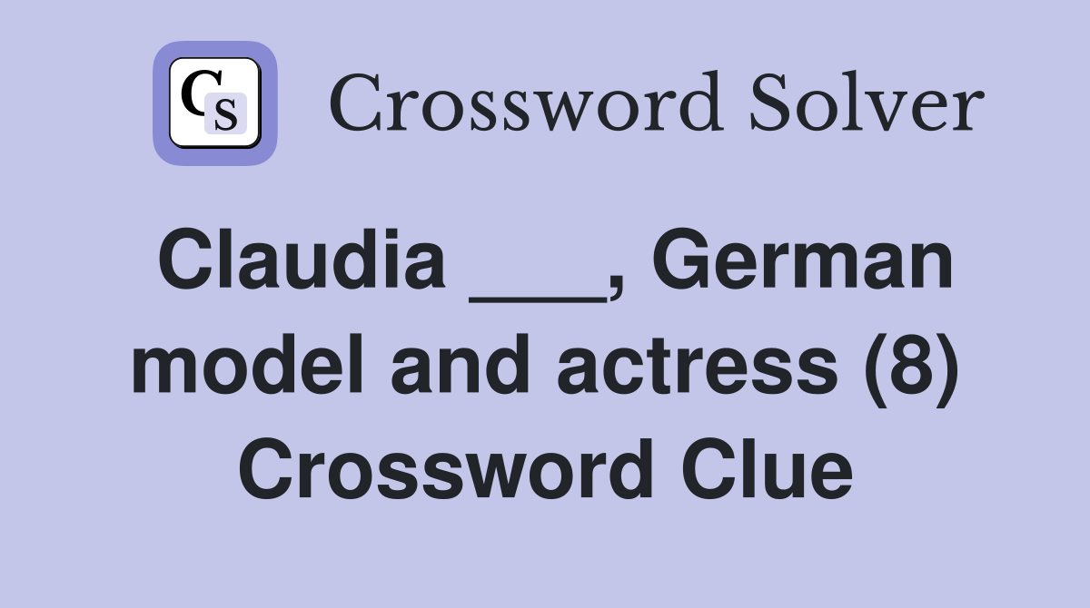 Claudia ___, German model and actress (8) Crossword Clue