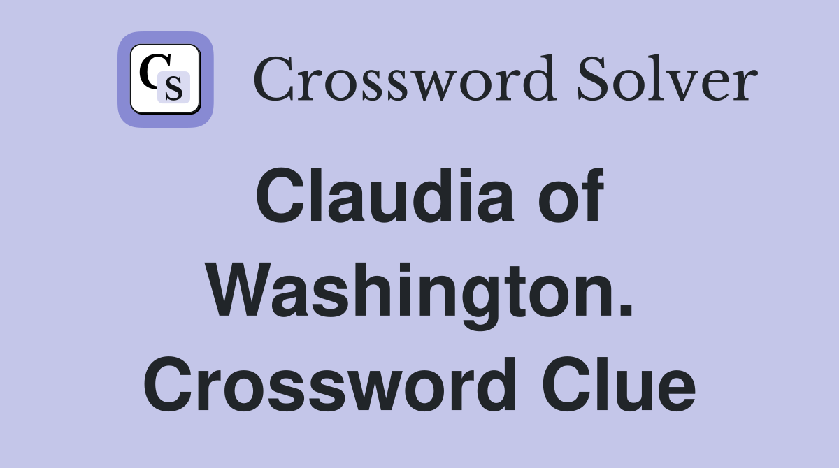 Claudia of Washington. Crossword Clue