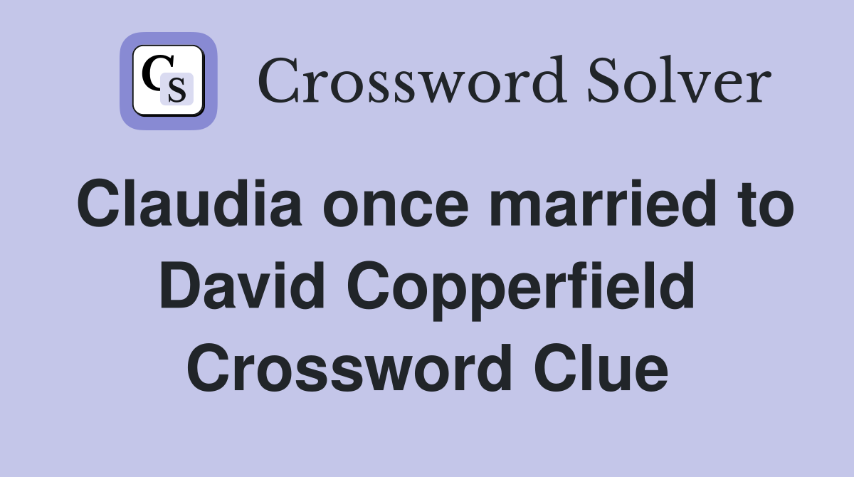 Claudia once married to David Copperfield Crossword Clue