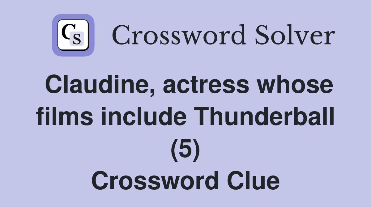 Claudine, actress whose films include Thunderball (5) Crossword Clue