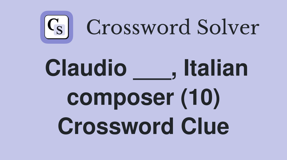 Claudio ___, Italian composer (10) Crossword Clue
