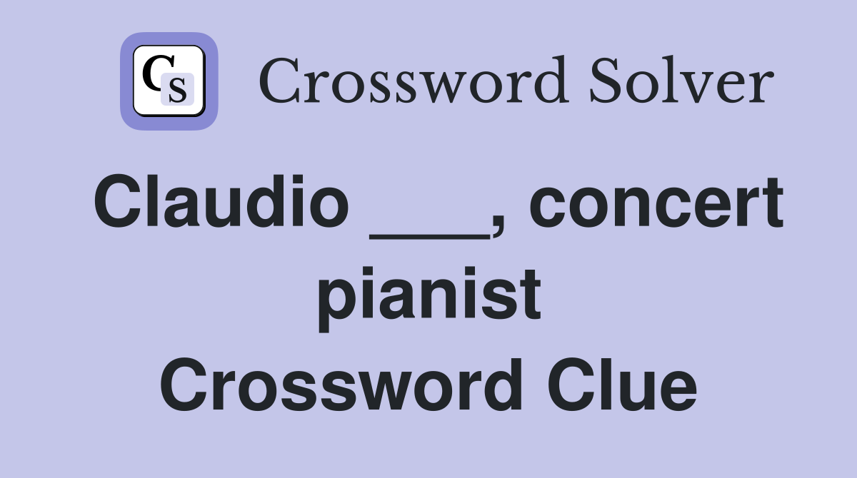 Claudio ___, concert pianist Crossword Clue