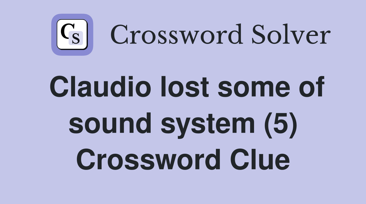 Claudio lost some of sound system (5) Crossword Clue