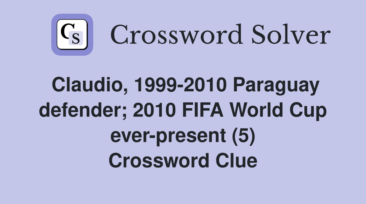 Claudio, 1999-2010 Paraguay defender; 2010 FIFA World Cup ever-present (5) Crossword Clue